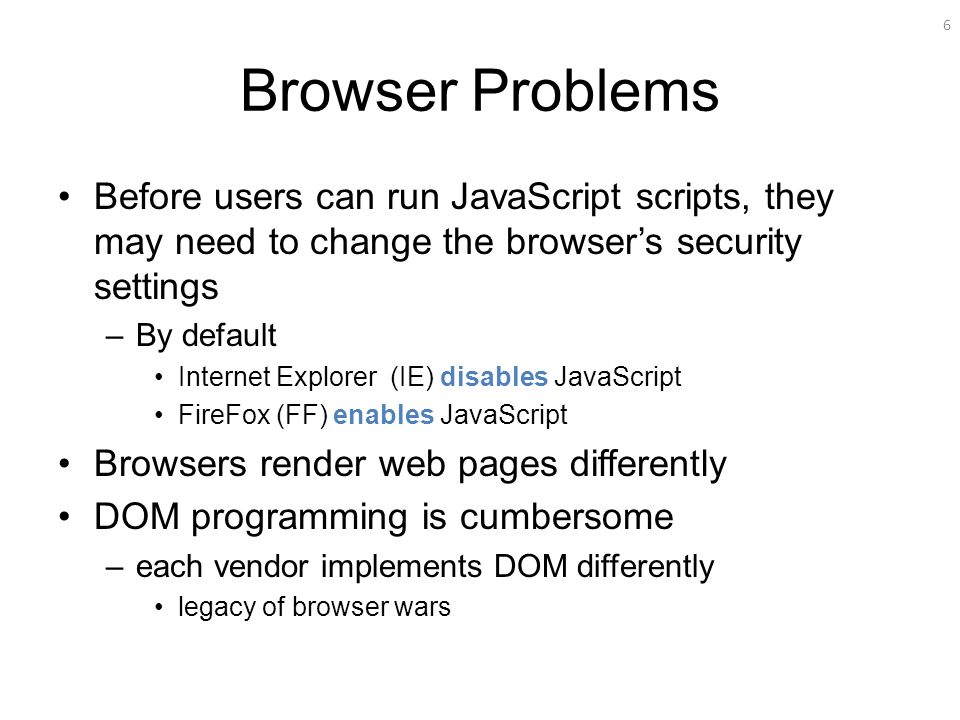 Browser Problems Before users can run JavaScript scripts, they may need to change the browser’s security settings.