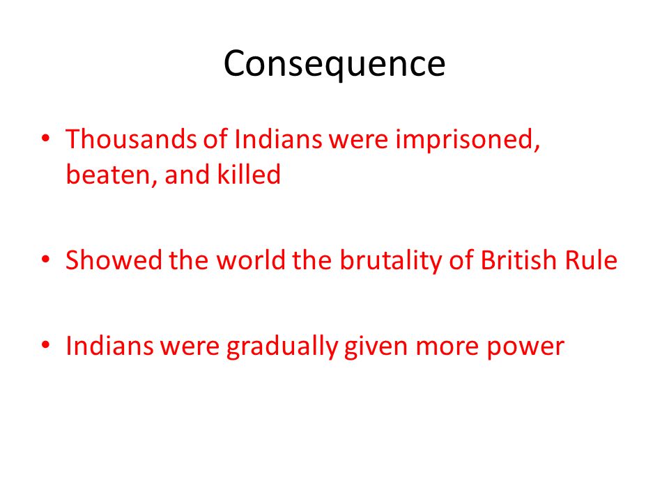 Consequence Thousands of Indians were imprisoned, beaten, and killed