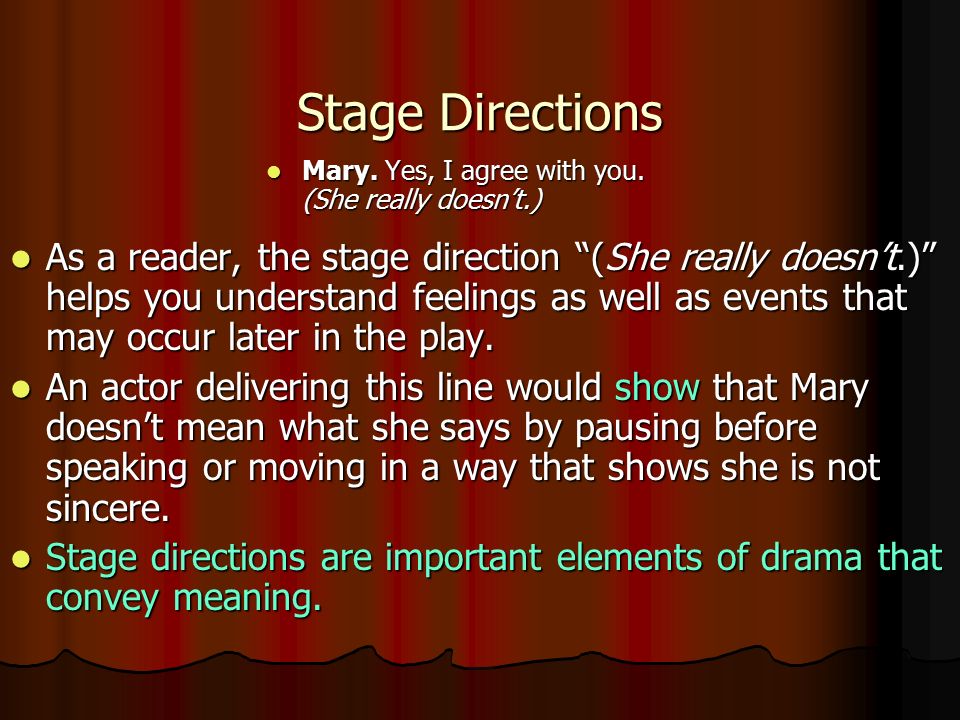 Stage Directions Mary. Yes, I agree with you. (She really doesn’t.)