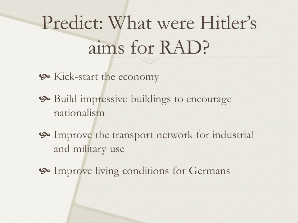 Predict: What were Hitler’s aims for RAD