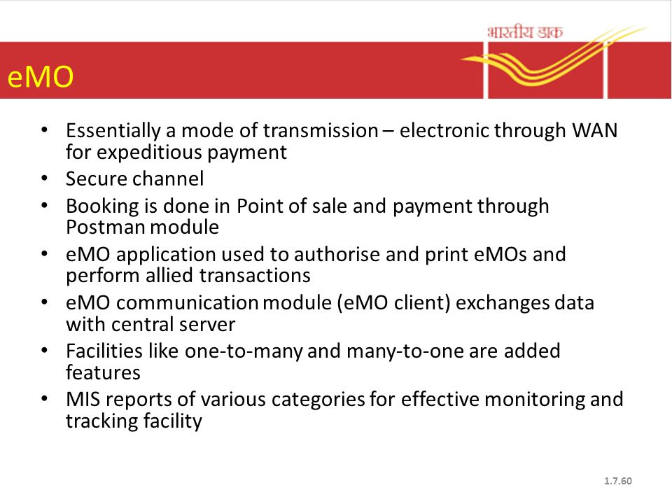 eMO Essentially a mode of transmission – electronic through WAN for expeditious payment. Secure channel.