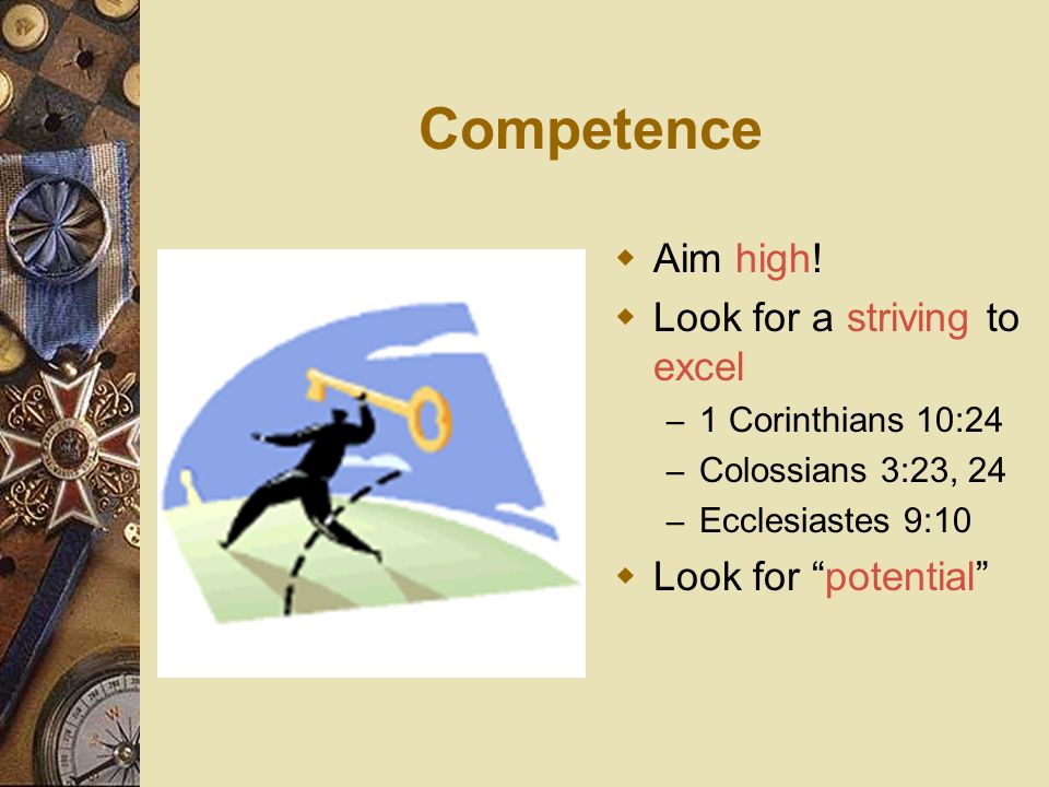Competence Aim high! Look for a striving to excel Look for potential