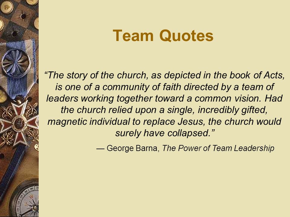— George Barna, The Power of Team Leadership