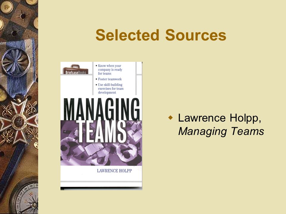 Selected Sources Lawrence Holpp, Managing Teams