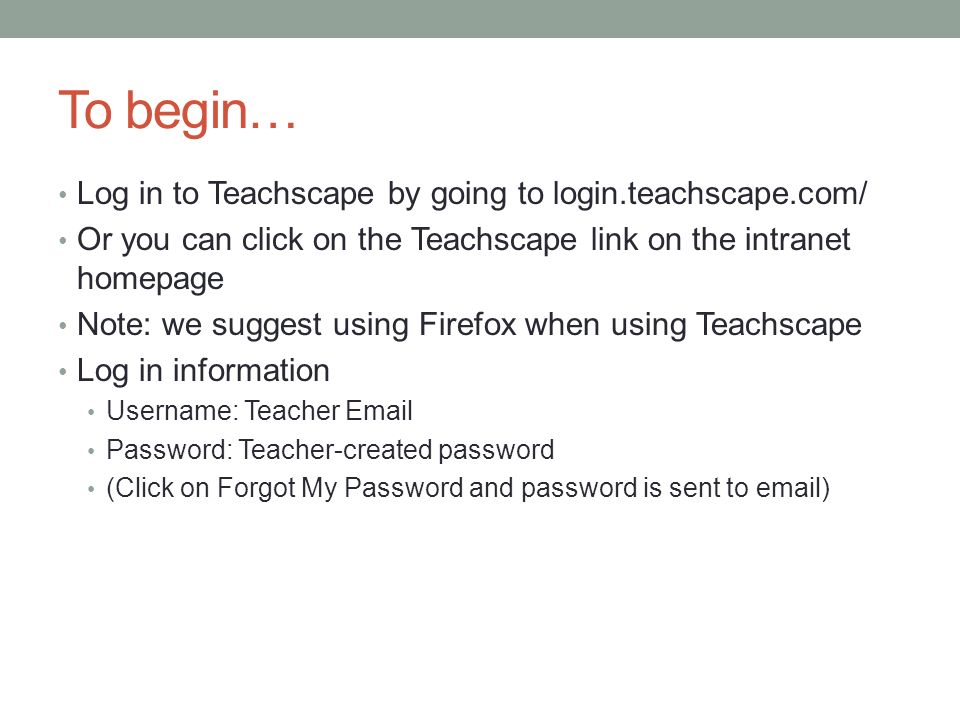 To begin… Log in to Teachscape by going to login.teachscape.com/‎