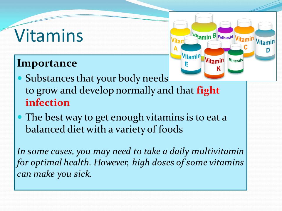 Vitamins Importance. Substances that your body needs to grow and develop normally and that fight infection.