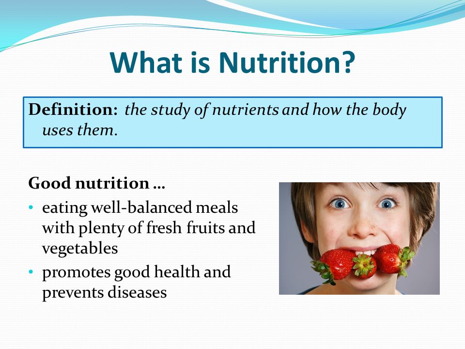 What is Nutrition Definition: the study of nutrients and how the body uses them. Good nutrition …