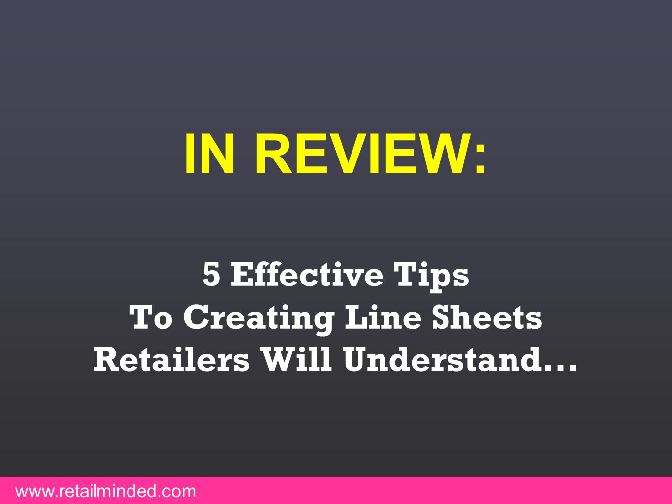 IN REVIEW: 5 Effective Tips To Creating Line Sheets Retailers Will Understand...