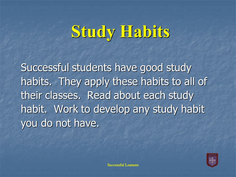 Study Habits Successful students have good study