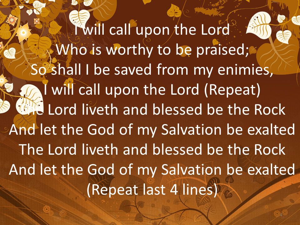 I will call upon the Lord Who is worthy to be praised;
