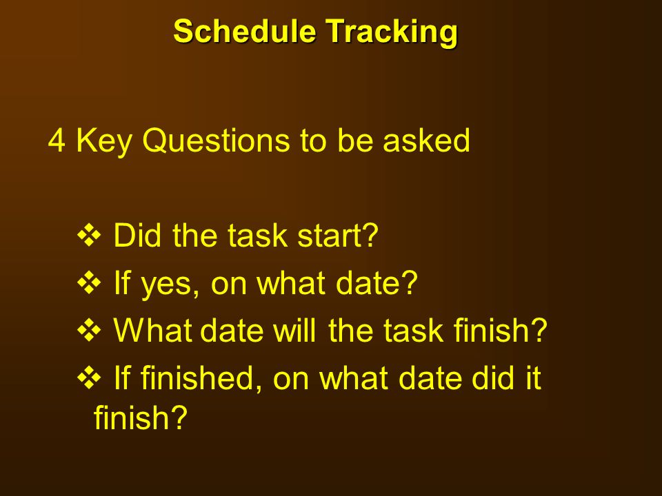 4 Key Questions to be asked Did the task start If yes, on what date