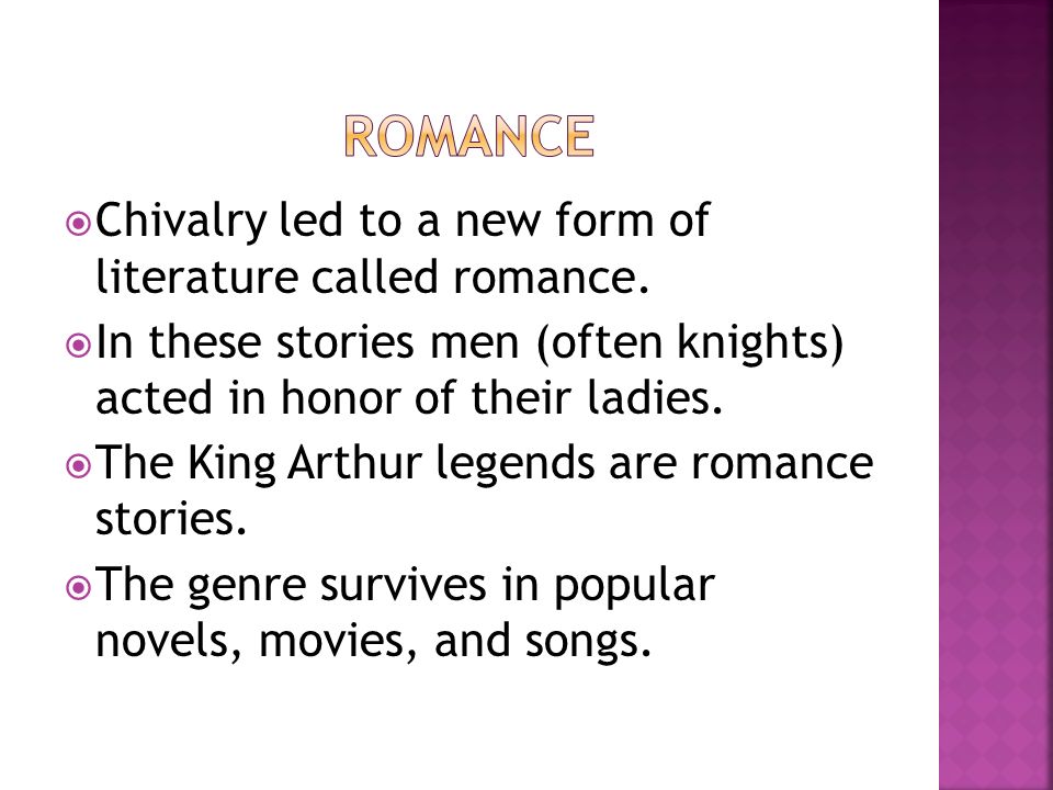 Romance Chivalry led to a new form of literature called romance.