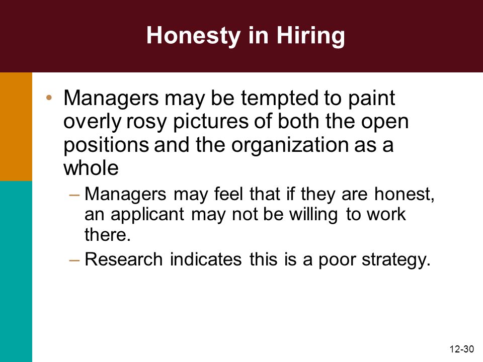 Honesty in Hiring Managers may be tempted to paint overly rosy pictures of both the open positions and the organization as a whole.