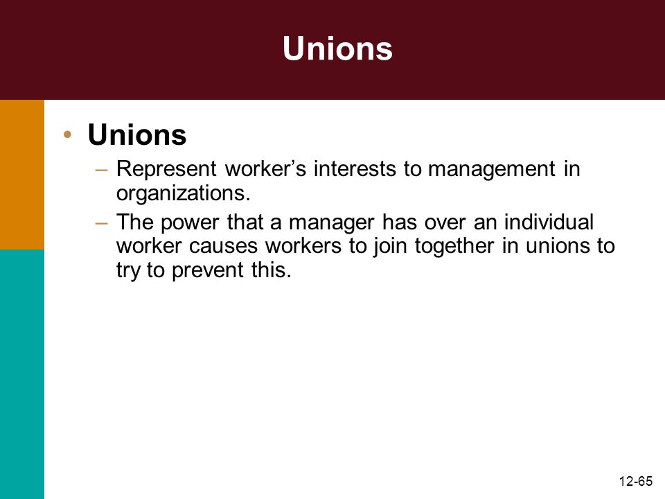 Unions Unions. Represent worker’s interests to management in organizations.