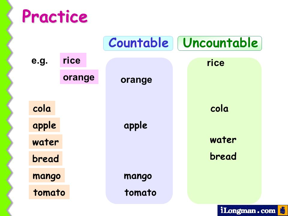 Practice Countable Uncountable e.g. rice rice orange orange cola cola