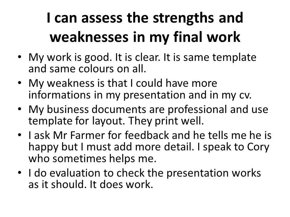 I can assess the strengths and weaknesses in my final work