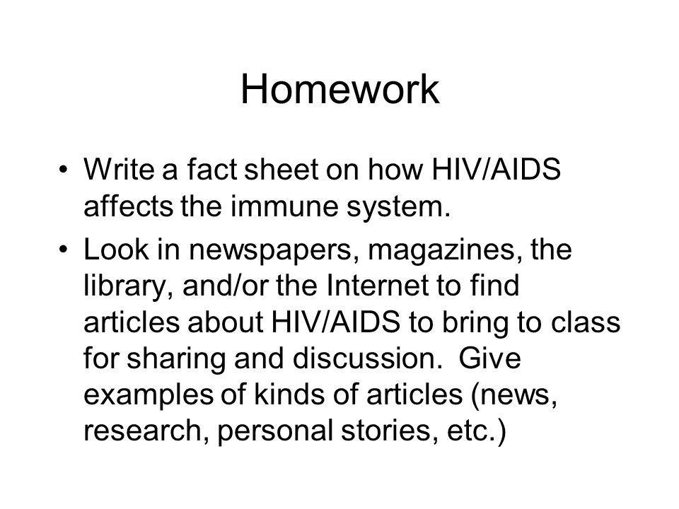 Homework Write a fact sheet on how HIV/AIDS affects the immune system.