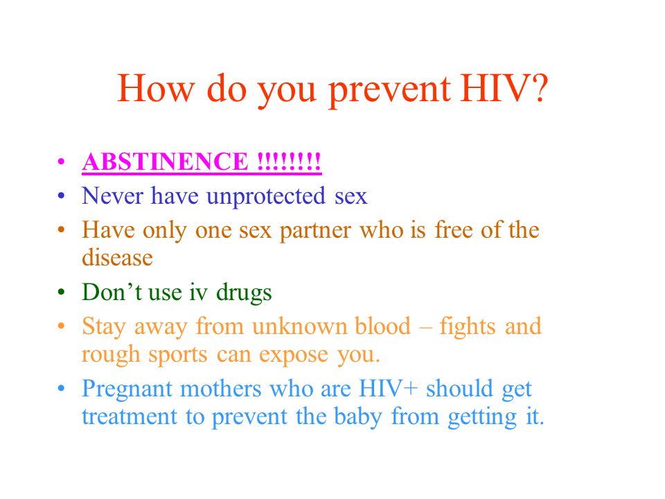 How do you prevent HIV ABSTINENCE !!!!!!!! Never have unprotected sex