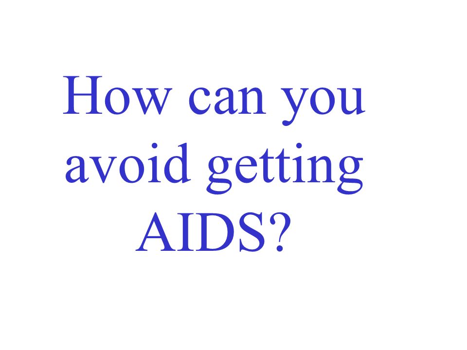 How can you avoid getting AIDS