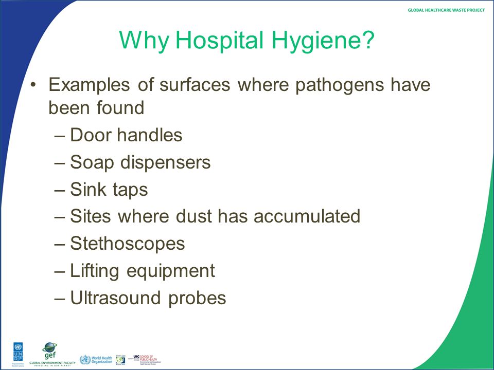 Why Hospital Hygiene Examples of surfaces where pathogens have been found. Door handles. Soap dispensers.