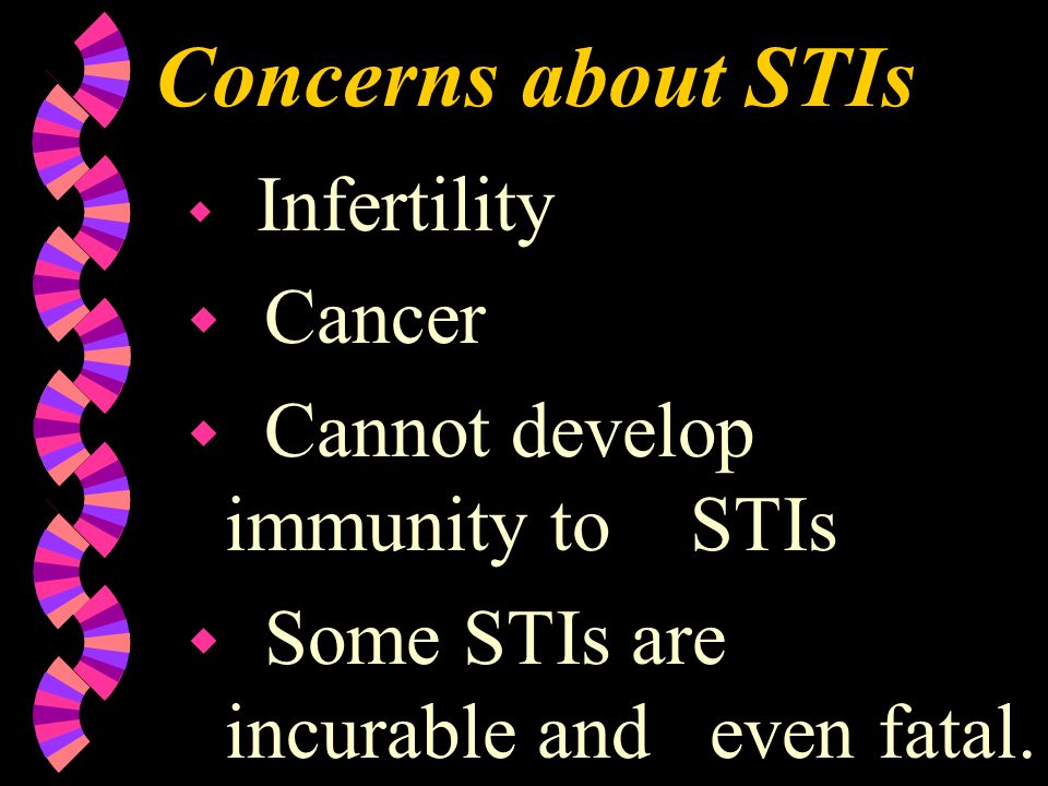 Concerns about STIs Cancer Cannot develop immunity to STIs
