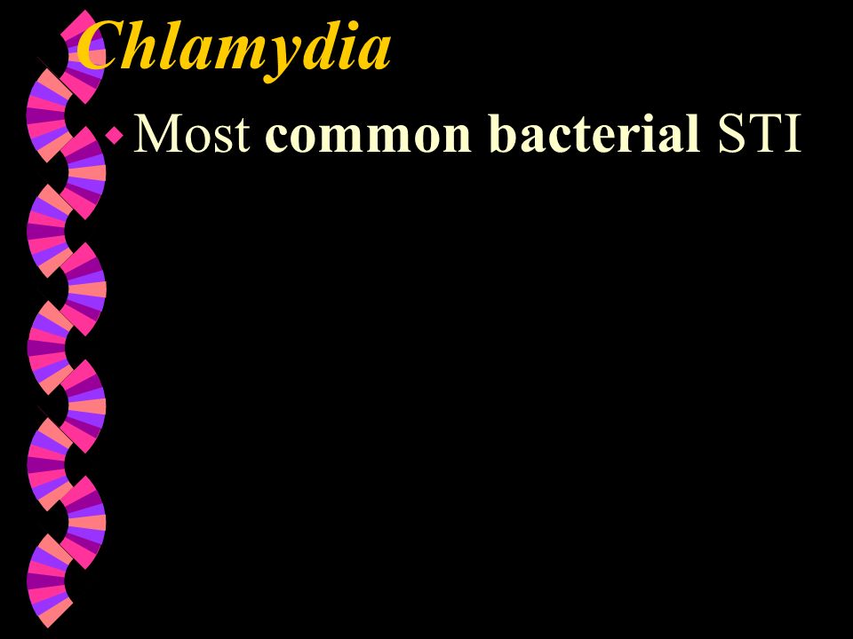Chlamydia Most common bacterial STI