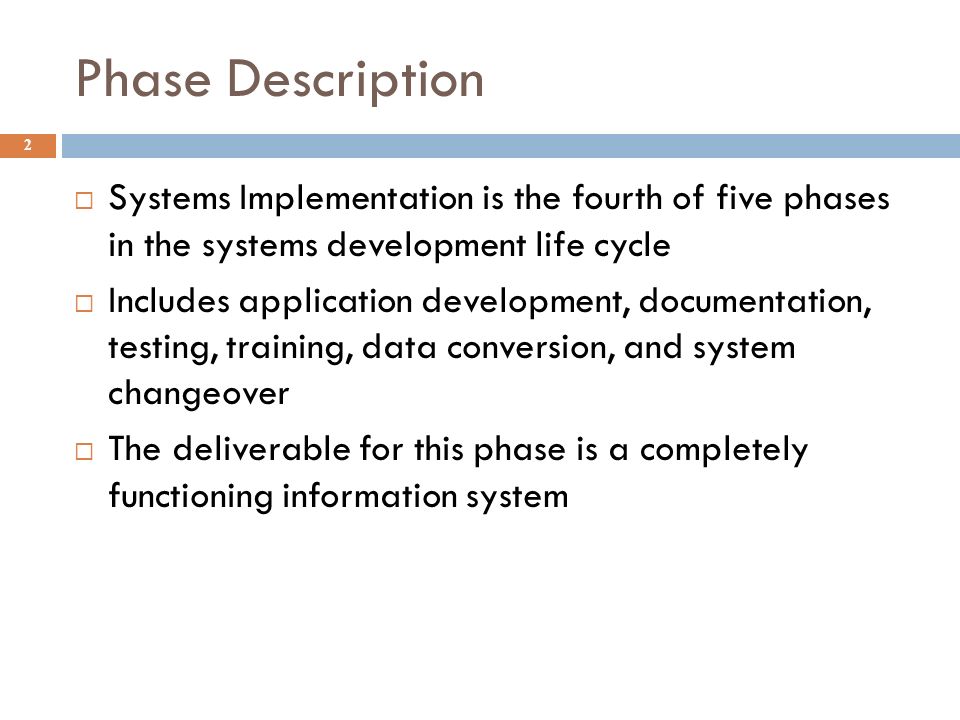 Phase Description Systems Implementation is the fourth of five phases in the systems development life cycle.