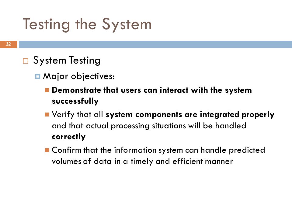 Testing the System System Testing Major objectives: