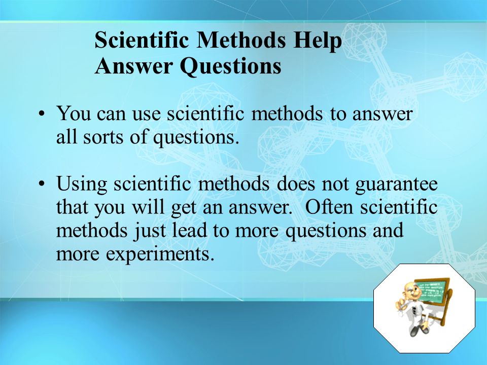 Scientific Methods Help Answer Questions