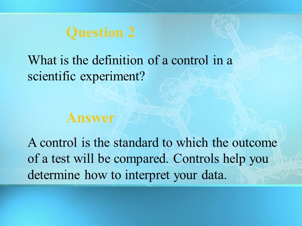 Question 2 What is the definition of a control in a scientific experiment Answer.