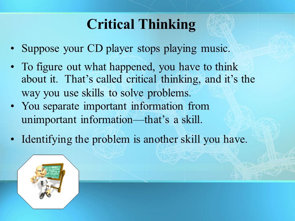 Critical Thinking Suppose your CD player stops playing music.
