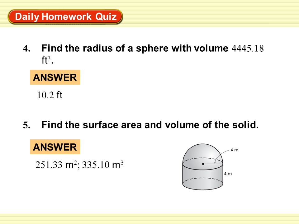 Daily Homework Quiz 4. Find the radius of a sphere with volume ft3. ANSWER ft.