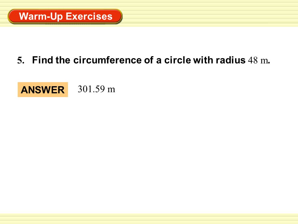 5. Find the circumference of a circle with radius 48 m.