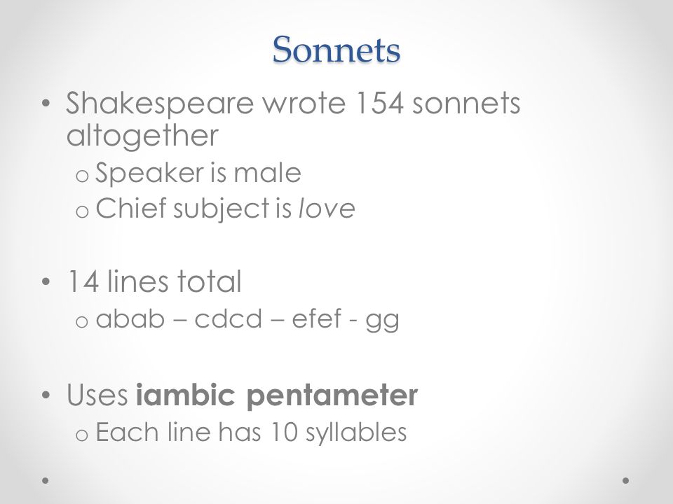 Sonnets Shakespeare wrote 154 sonnets altogether 14 lines total