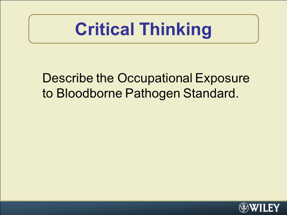 Critical Thinking Describe the Occupational Exposure to Bloodborne Pathogen Standard.