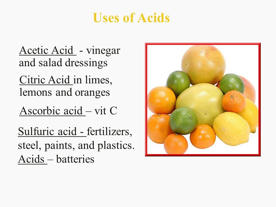 Uses of Acids Acetic Acid - vinegar and salad dressings