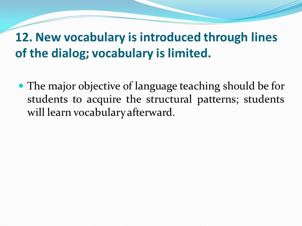 12. New vocabulary is introduced through lines of the dialog; vocabulary is limited.