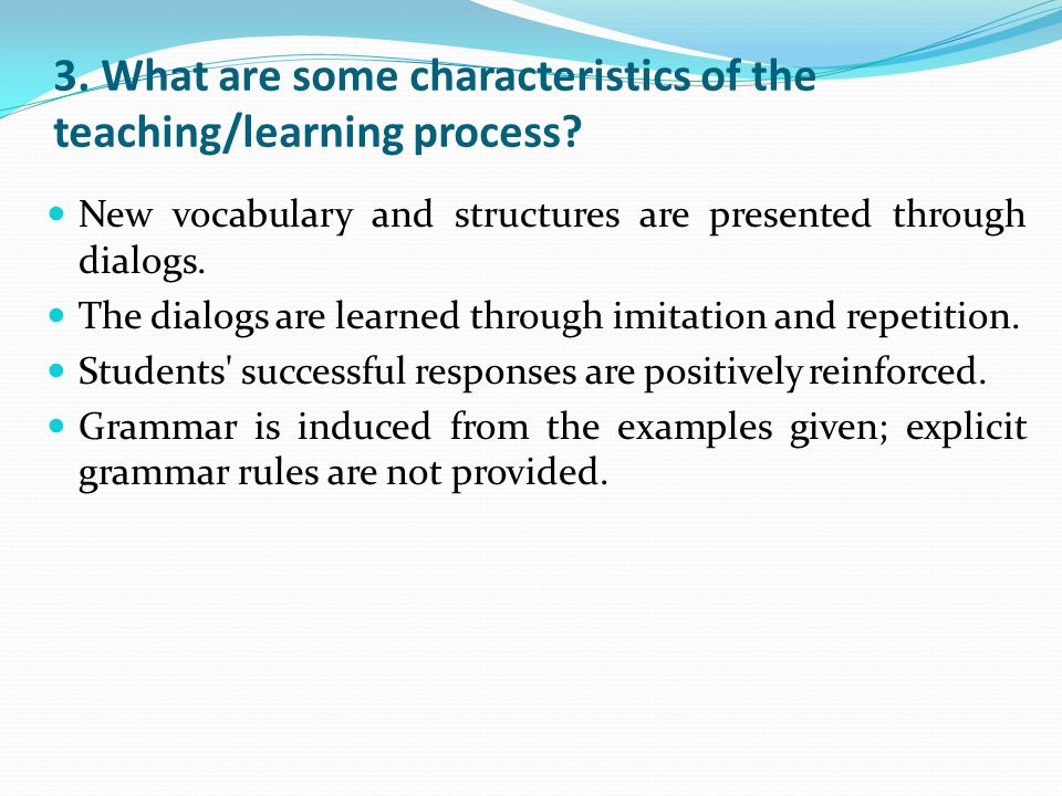 3. What are some characteristics of the teaching/learning process