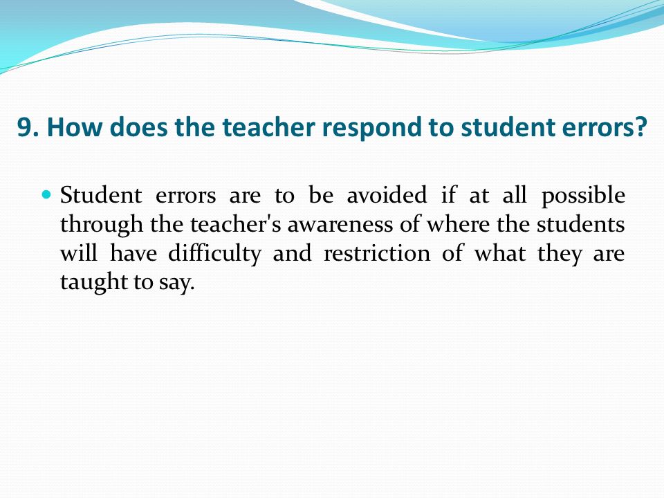 9. How does the teacher respond to student errors