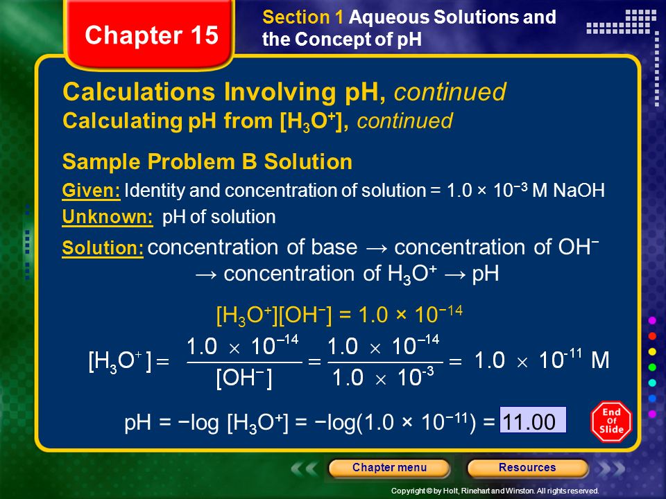 pH = −log [H3O+] = −log(1.0 × 10−11) = 11.00