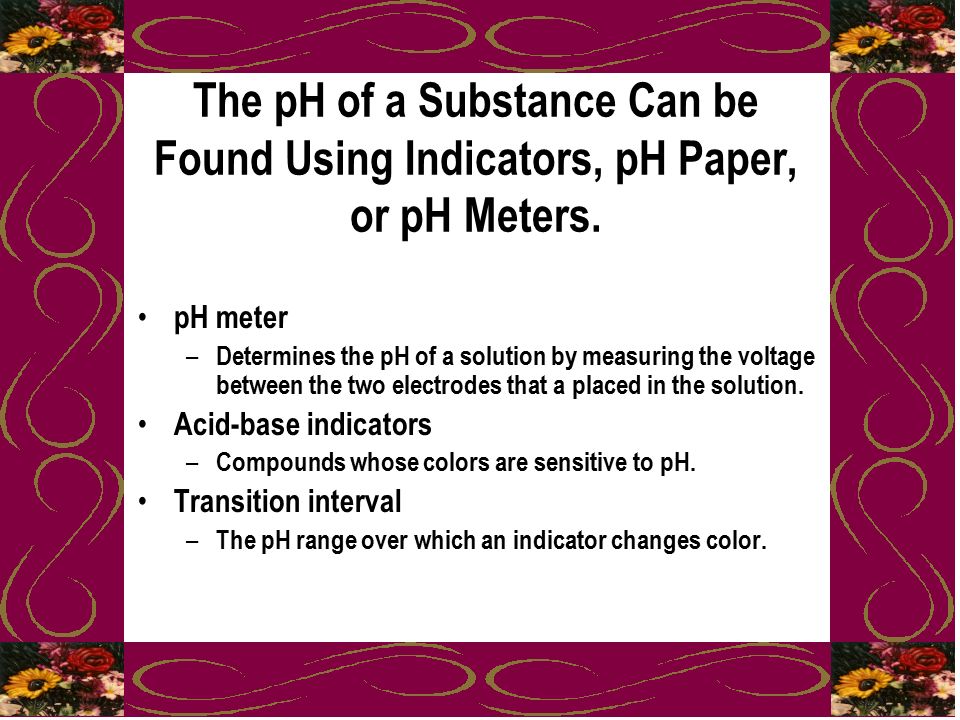 The pH of a Substance Can be Found Using Indicators, pH Paper, or pH Meters.