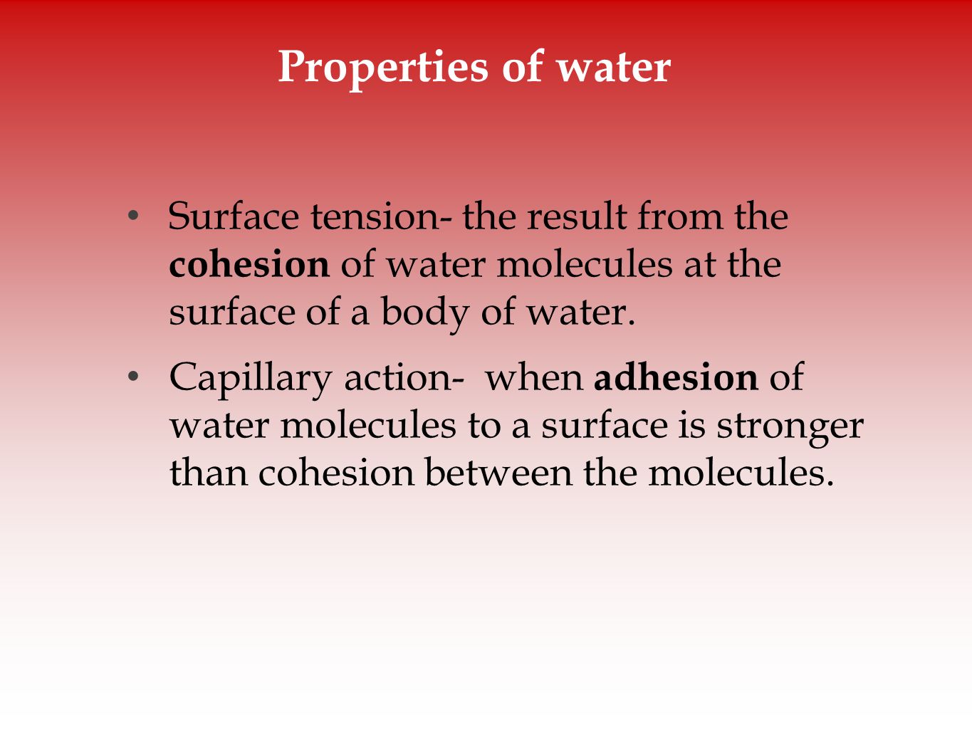 Properties of water Surface tension- the result from the cohesion of water molecules at the surface of a body of water.