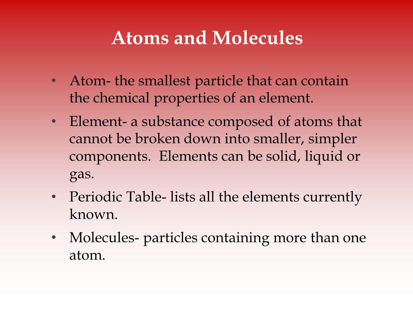 Atoms and Molecules Atom- the smallest particle that can contain the chemical properties of an element.