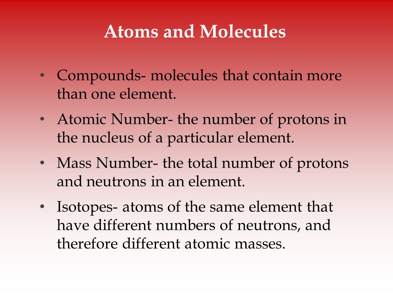Atoms and Molecules Compounds- molecules that contain more than one element.