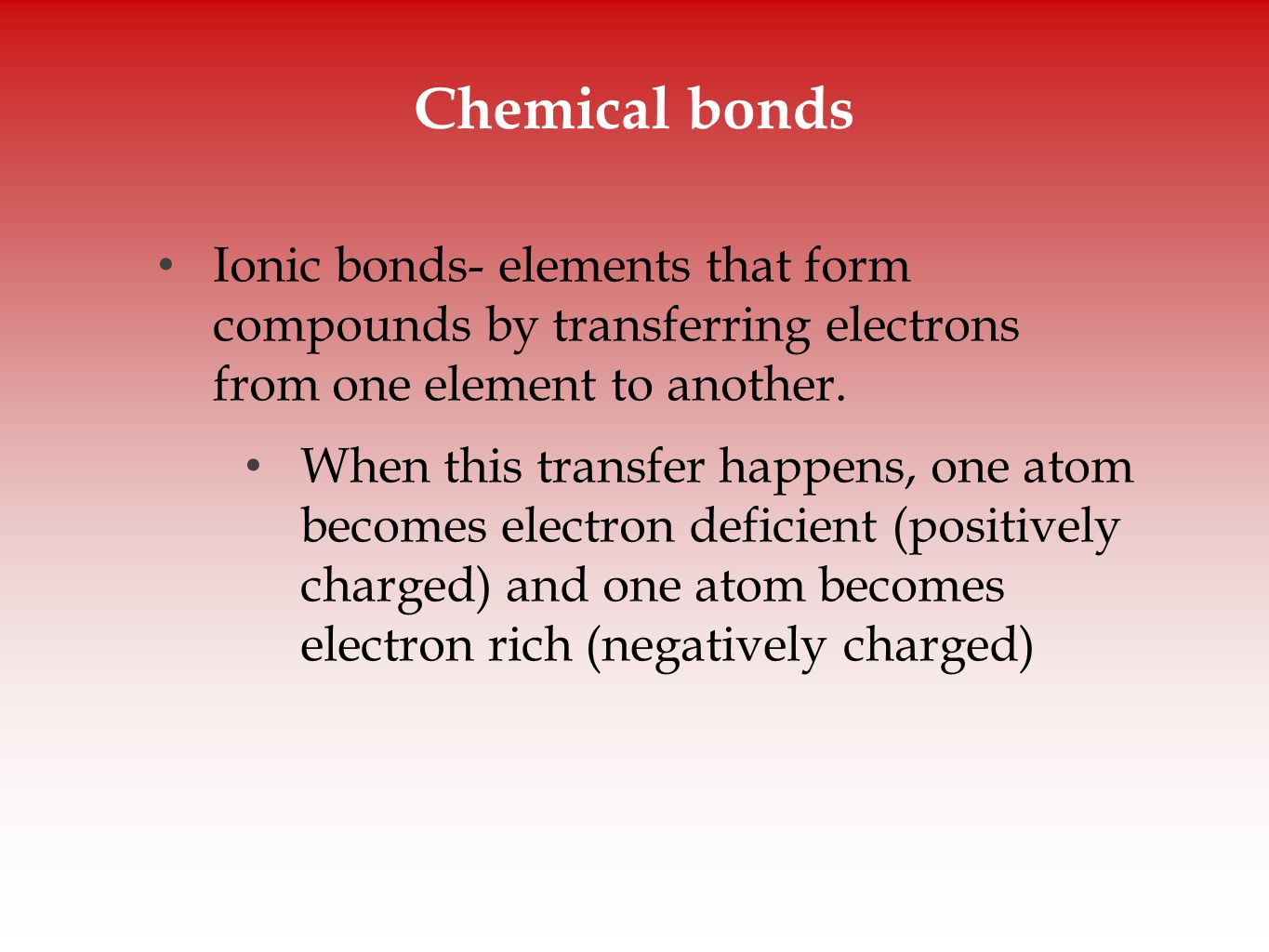 Chemical bonds Ionic bonds- elements that form compounds by transferring electrons from one element to another.