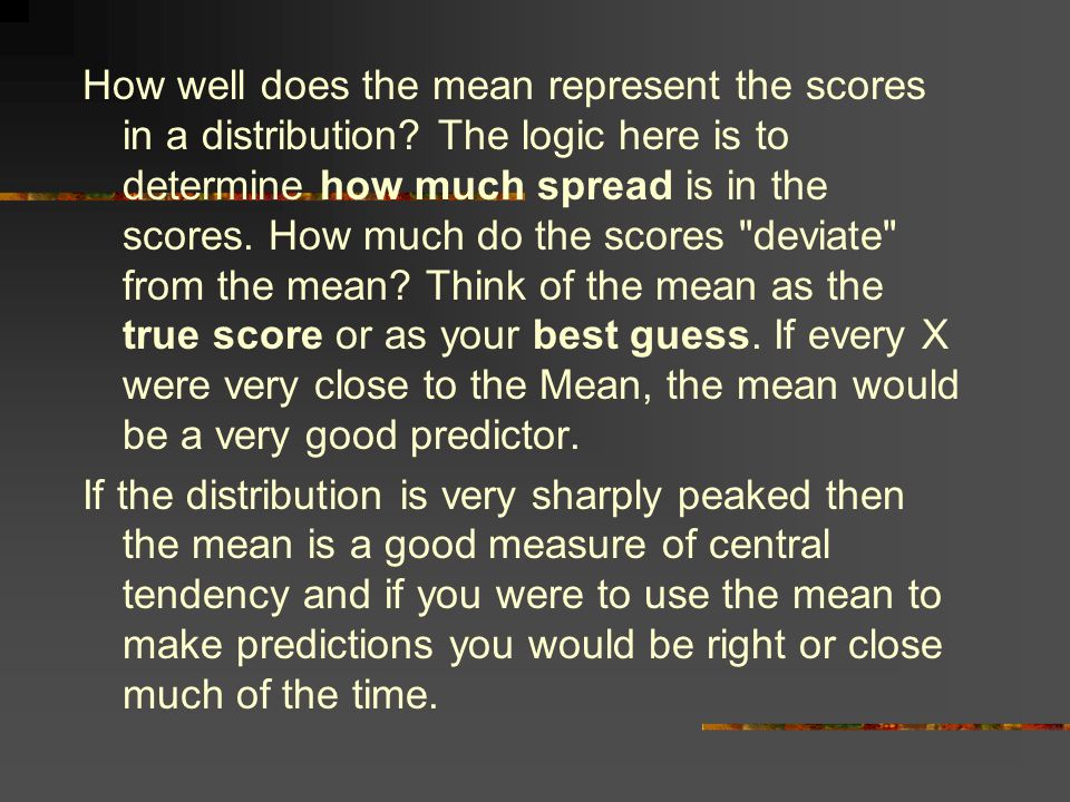 How well does the mean represent the scores in a distribution