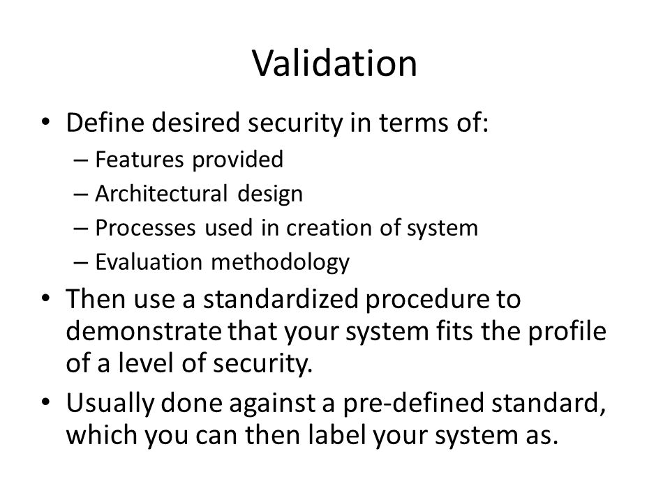 Validation Define desired security in terms of: