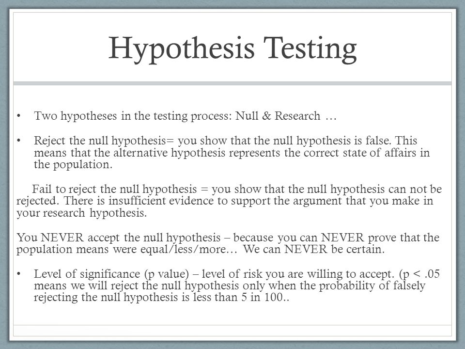 Hypothesis Testing Two hypotheses in the testing process: Null & Research …