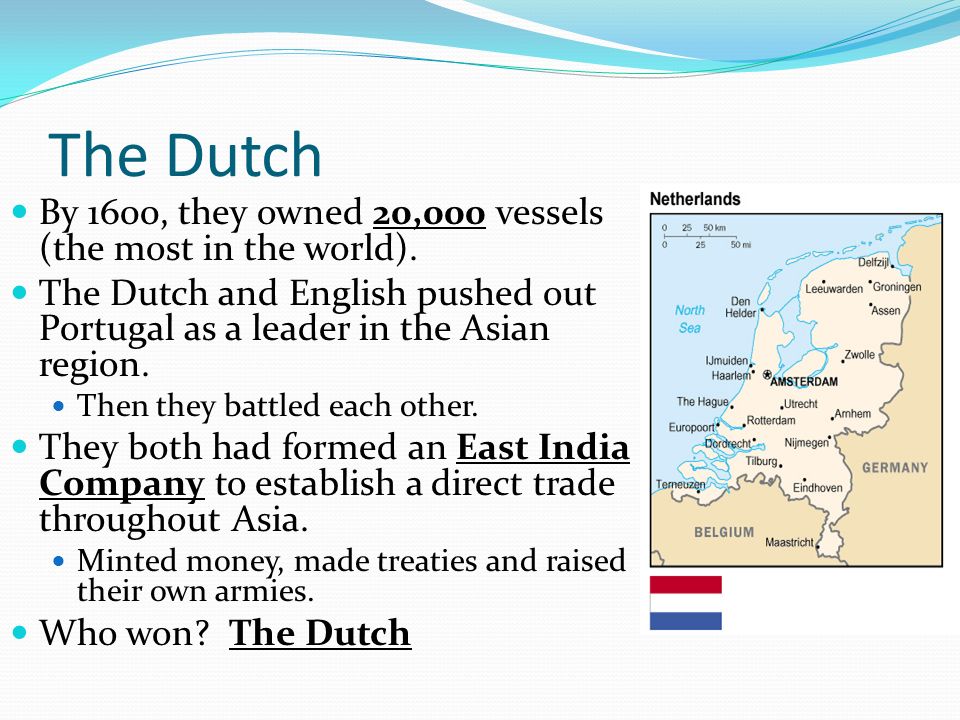 The Dutch By 1600, they owned 20,000 vessels (the most in the world).