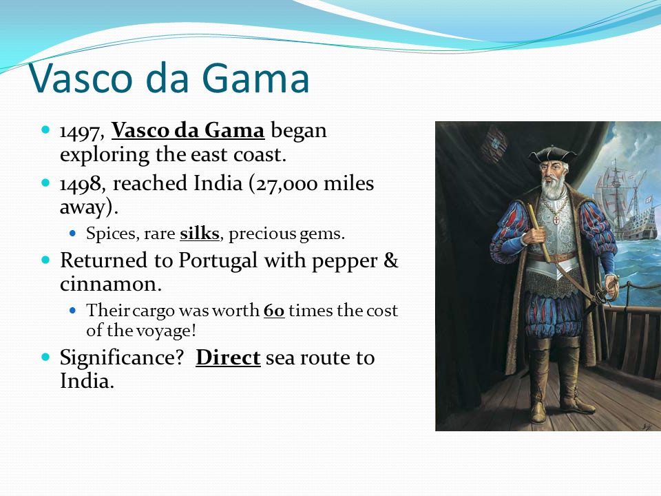 Vasco da Gama 1497, Vasco da Gama began exploring the east coast.